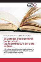 Estrategia sociocultural del proceso tecnoproductivo del café en Moa