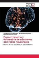 Espectrometría y dosimetría de neutrones con redes neuronales