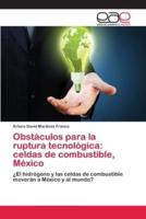 Obstáculos para la ruptura tecnológica: celdas de combustible, México