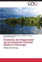 Factores de Integracion de La Industria Forestal Ejidal En Durango
