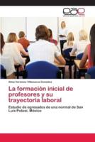 La formación inicial de profesores y su trayectoria laboral