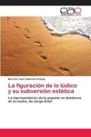 La figuración de lo lúdico y su subversión estética