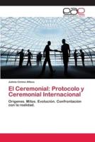 El Ceremonial: Protocolo y Ceremonial Internacional