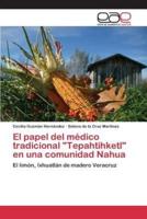 El papel del médico tradicional "Tepahtihketl" en una comunidad Nahua