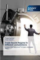 Trade Secret Regime In Different Jurisdictions