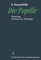 Die Pupille: Physiologie Untersuchung Pathologie