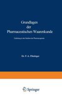 Grundlagen der Pharmaceutischen Waarenkunde : Einleitung in das Studium der Pharmacognosie