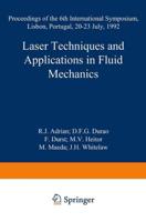 Laser Techniques and Applications in Fluid Mechanics: Proceedings of the 6th International Symposium Lisbon, Portugal, 20 23 July, 1992