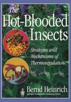 The Hot-Blooded Insects : Strategies and Mechanisms of Thermoregulation