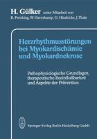 Herzrhythmusstörungen bei Myokardischämie und Myokardnekrose : Pathophysiologische Grundlagen, therapeutische Beeinflußbarkeit und Aspekte der Prävention