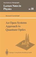 An Open Systems Approach to Quantum Optics: Lectures Presented at the Universite Libre de Bruxelles, October 28 to November 4, 1991