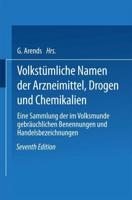 Volkstümliche Namen der Arzneimittel, Drogen und Chemikalien : Eine Sammlung der im Volksmunde gebräuchlichen Benennungen und Handelsbezeichnungen