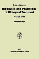 Symposium on Biophysics and Physiology of Biological Transport : Frascati, June 15-18, 1965. Proceedings