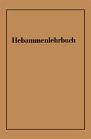 Hebammenlehrbuch: Auf Grund Der Funften Auflage Des Preussischen Hebammenlehrbuches