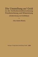 Die Umstellung auf Gold in der Selbstkosten- und Preisberechnung und in der Bilanzierung : Goldrechnung und Goldbilanz