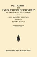 Festschrift Der Kaiser Wilhelm Gesellschaft Zur Förderung Der Wissenschaften Zu Ihrem ?Ehnjährigen Jubiläum Dargebracht Von Ihren Instituten