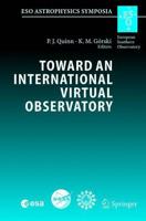Toward an International Virtual Observatory: Proceedings of the Eso/ESA/NASA/Nsf Conference Held at Garching, Germany, 10 14 June 2002