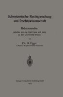 Schweizerische Rechtsprechung Und Rechtswissenschaft: Rektoratsreden, Gehalten Am 29. April 1912 Und 1913 an Der Universitat Zurich