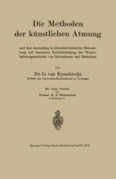 Die Methoden Der Kunstlichen Atmung: Und Ihre Anwendung in Historisch-Kritischer Beleuchtung Mit Besonderer Berucksichtigung Der Wiederbelebungsmethod