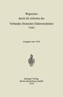 Wegweiser Durch Die Arbeiten Des Verbandes Deutscher Elektrotechniker (Vde): Ausgabe Juni 1919