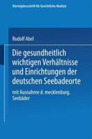 Die Gesundheitlich Wichtigen Verhaltnisse Und Einrichtungen Der Deutschen Seebadeorte: Mit Ausnahme Der Mecklenburgischen Seebader