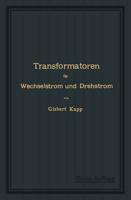 Transformatoren Fur Wechselstrom Und Drehstrom: Eine Darstellung Ihrer Theorie, Konstruktion Und Anwendung