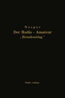 Der Radio-Amateur Broadcasting: Ein Lehr- Und Hilfsbuch Fur Die Radio-Amateure Aller Lander