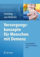 Versorgungskonzepte für Menschen mit Demenz : Praxishandbuch und Entscheidungshilfe