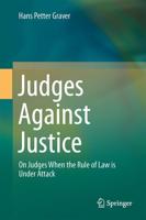 Judges Against Justice : On Judges When the Rule of Law is Under Attack