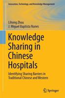 Knowledge Sharing in Chinese Hospitals : Identifying Sharing Barriers in Traditional Chinese and Western Medicine Collaboration