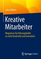 Kreative Mitarbeiter : Wegweiser für Führungskräfte zu mehr Kreativität und Innovation