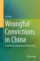 Wrongful Convictions in China : Comparative and Empirical Perspectives