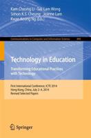 Technology in Education. Transforming Educational Practices with Technology : International Conference, ICTE 2014, Hong Kong, China, July 2-4, 2014. Revised Selected Papers