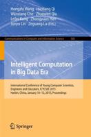 Intelligent Computation in Big Data Era : International Conference of Young Computer Scientists, Engineers and Educators, ICYCSEE 2015, Harbin, China, January 10-12, 2015, Proceedings