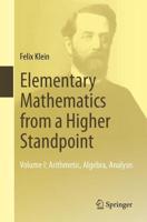 Elementary Mathematics from a Higher Standpoint. Volume I Arithmetic, Algebra, Analysis