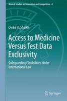 Access to Medicine Versus Test Data Exclusivity : Safeguarding Flexibilities Under International Law
