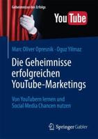 Die Geheimnisse erfolgreichen YouTube-Marketings : Von YouTubern lernen und Social Media Chancen nutzen