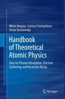 Handbook of Theoretical Atomic Physics : Data for Photon Absorption, Electron Scattering, and Vacancies Decay