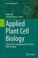 Applied Plant Cell Biology : Cellular Tools and Approaches for Plant Biotechnology