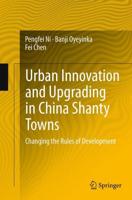 Urban Innovation and Upgrading in China Shanty Towns : Changing the Rules of Development