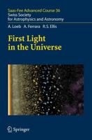 First Light in the Universe : Saas-Fee Advanced Course 36. Swiss Society for Astrophysics and Astronomy