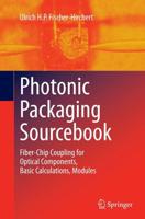 Photonic Packaging Sourcebook : Fiber-Chip Coupling for Optical Components, Basic Calculations, Modules