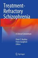 Treatment-Refractory Schizophrenia : A Clinical Conundrum