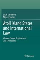 Atoll Island States and International Law : Climate Change Displacement and Sovereignty