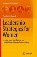 Leadership Strategies for Women : Lessons from Four Queens on Leadership and Career Development