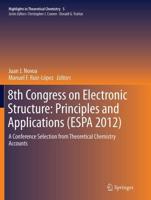 8th Congress on Electronic Structure: Principles and Applications (ESPA 2012) : A Conference Selection from Theoretical Chemistry Accounts