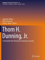 Thom H. Dunning, Jr. : A Festschrift from Theoretical Chemistry Accounts