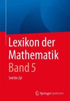 Lexikon der Mathematik: Band 5 : Sed bis Zyl