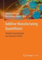 Additive Manufacturing Quantifiziert : Visionäre Anwendungen und Stand der Technik
