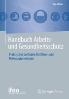 Handbuch Arbeits- und Gesundheitsschutz : Praktischer Leitfaden für Klein- und Mittelunternehmen